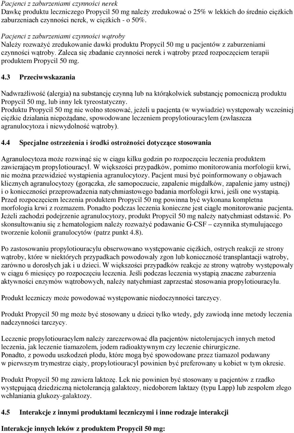 Zaleca się zbadanie czynności nerek i wątroby przed rozpoczęciem terapii produktem Propycil 50 mg. 4.