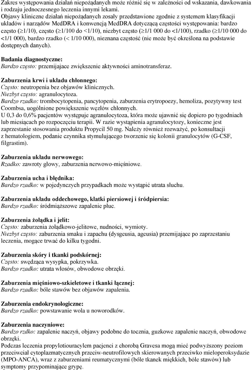 często ( 1/100 do <1/10), niezbyt często ( 1/1 000 do <1/100), rzadko ( 1/10 000 do <1/1 000), bardzo rzadko (< 1/10 000), nieznana częstość (nie może być określona na podstawie dostępnych danych).