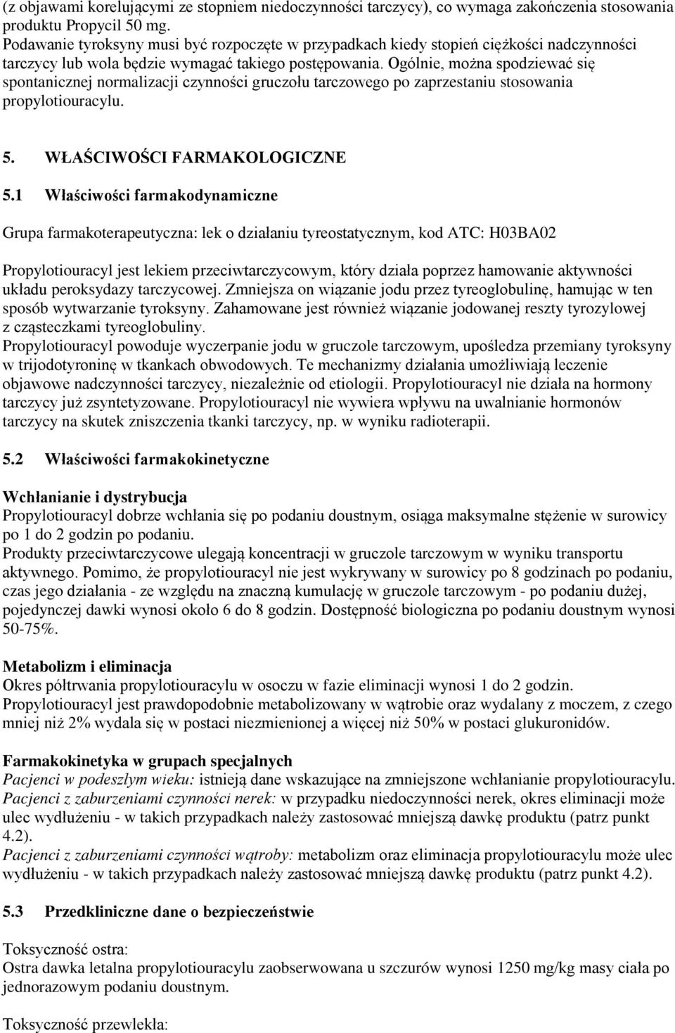 Ogólnie, można spodziewać się spontanicznej normalizacji czynności gruczołu tarczowego po zaprzestaniu stosowania propylotiouracylu. 5. WŁAŚCIWOŚCI FARMAKOLOGICZNE 5.