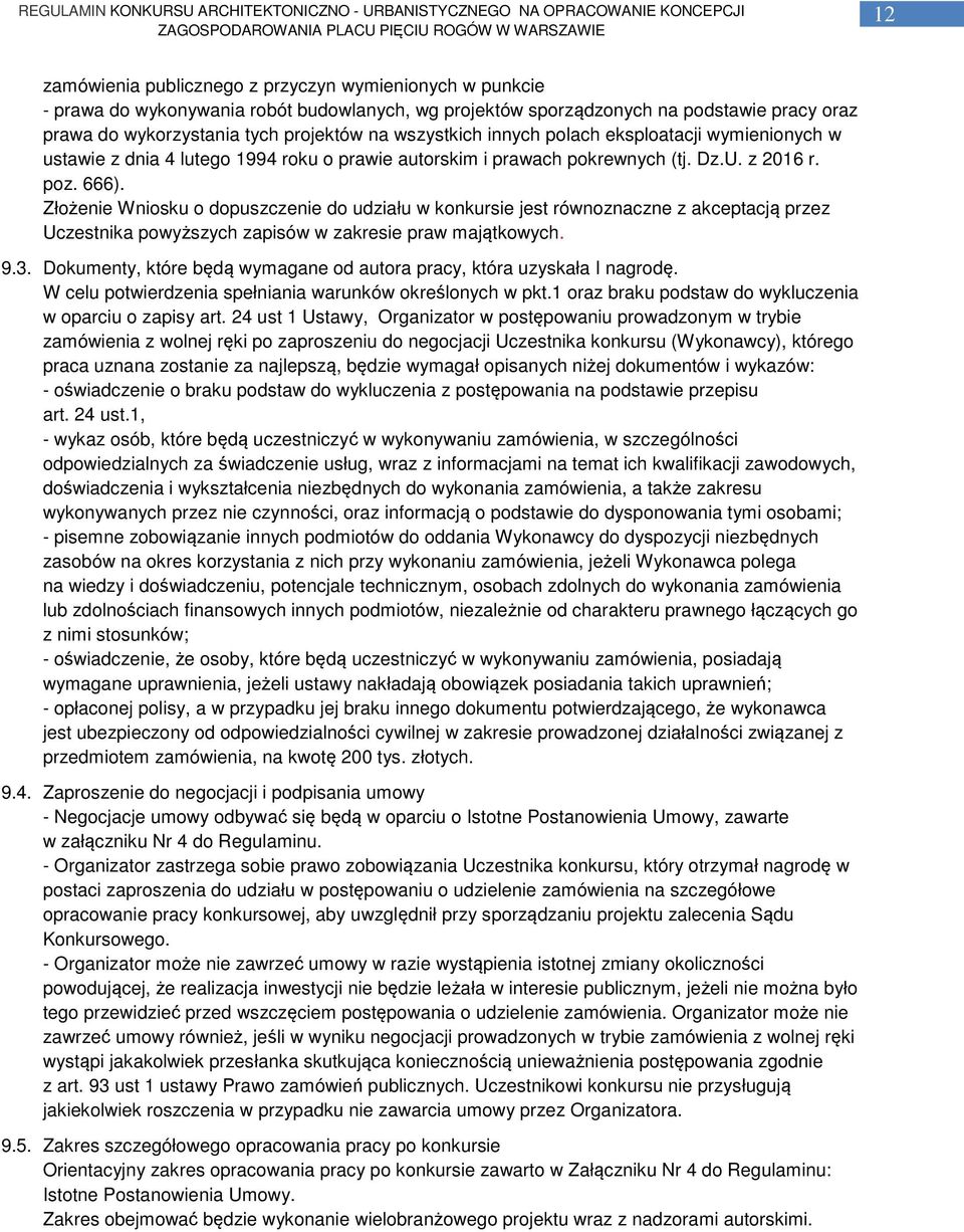 Złożenie Wniosku o dopuszczenie do udziału w konkursie jest równoznaczne z akceptacją przez Uczestnika powyższych zapisów w zakresie praw majątkowych. 9.3.