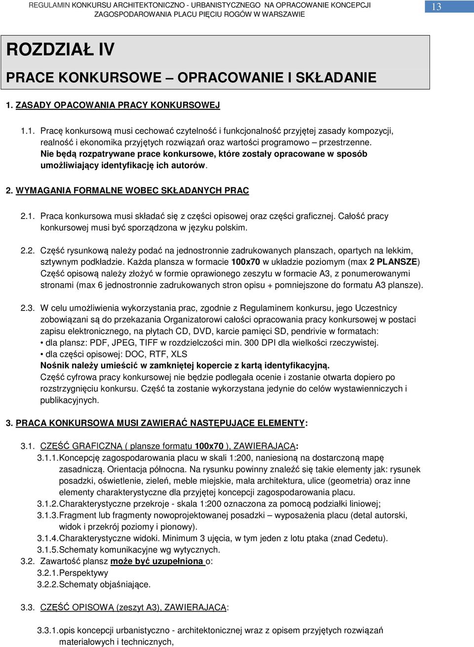 Praca konkursowa musi składać się z części opisowej oraz części graficznej. Całość pracy konkursowej musi być sporządzona w języku polskim. 2.