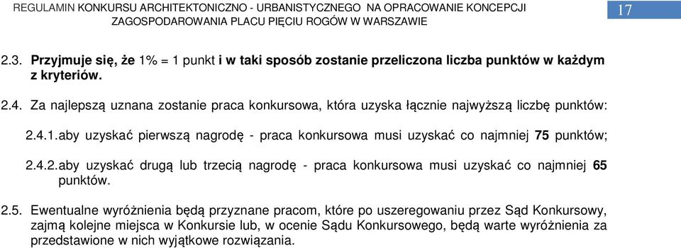 aby uzyskać pierwszą nagrodę - praca konkursowa musi uzyskać co najmniej 75 punktów; 2.