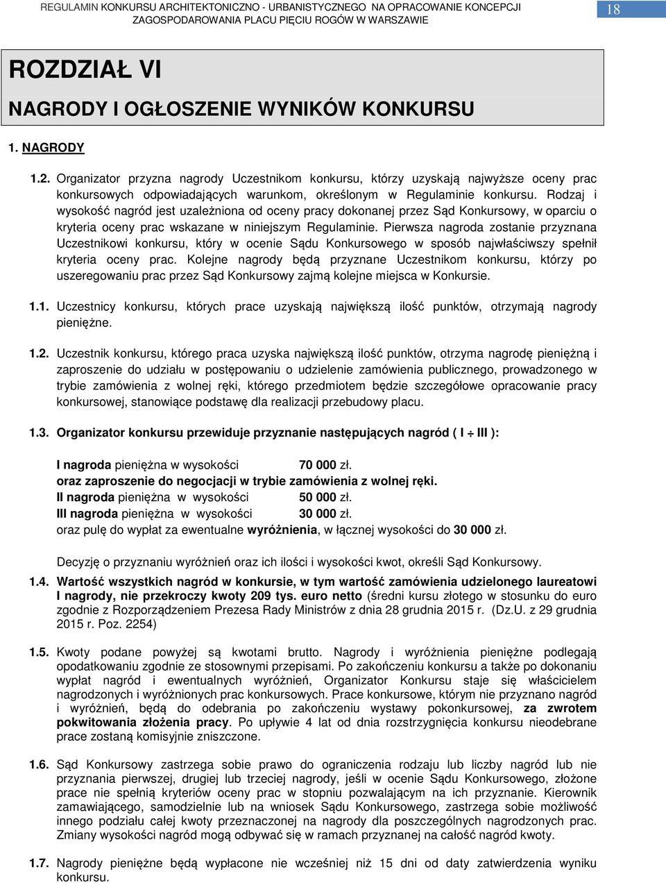 Rodzaj i wysokość nagród jest uzależniona od oceny pracy dokonanej przez Sąd Konkursowy, w oparciu o kryteria oceny prac wskazane w niniejszym Regulaminie.