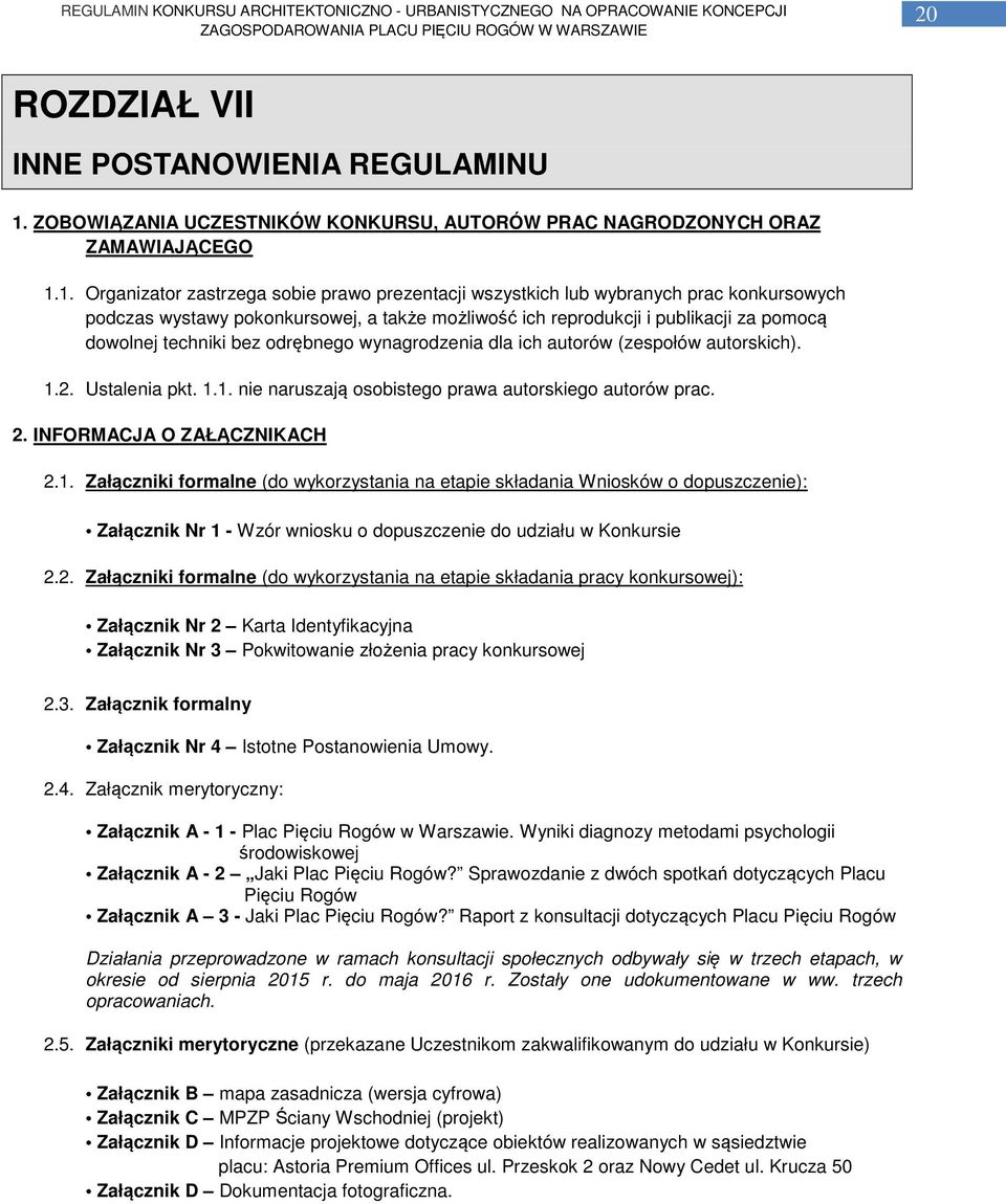 1. Organizator zastrzega sobie prawo prezentacji wszystkich lub wybranych prac konkursowych podczas wystawy pokonkursowej, a także możliwość ich reprodukcji i publikacji za pomocą dowolnej techniki