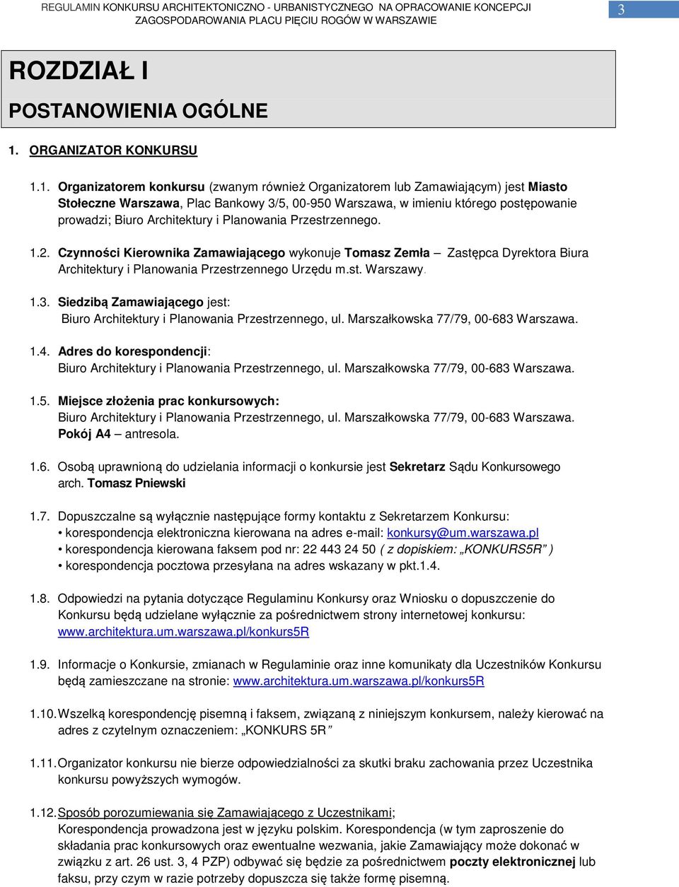 1. Organizatorem konkursu (zwanym również Organizatorem lub Zamawiającym) jest Miasto Stołeczne Warszawa, Plac Bankowy 3/5, 00-950 Warszawa, w imieniu którego postępowanie prowadzi; Biuro