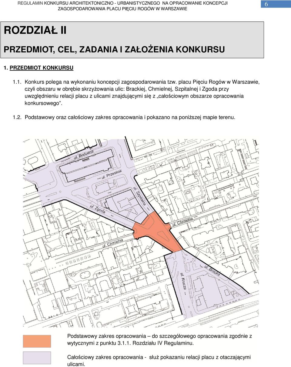 znajdującymi się z całościowym obszarze opracowania konkursowego. 1.2. Podstawowy oraz całościowy zakres opracowania i pokazano na poniższej mapie terenu.