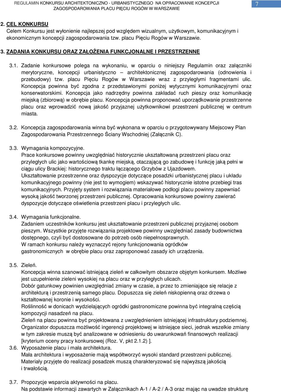 Zadanie konkursowe polega na wykonaniu, w oparciu o niniejszy Regulamin oraz załączniki merytoryczne, koncepcji urbanistyczno architektonicznej zagospodarowania (odnowienia i przebudowy) tzw.