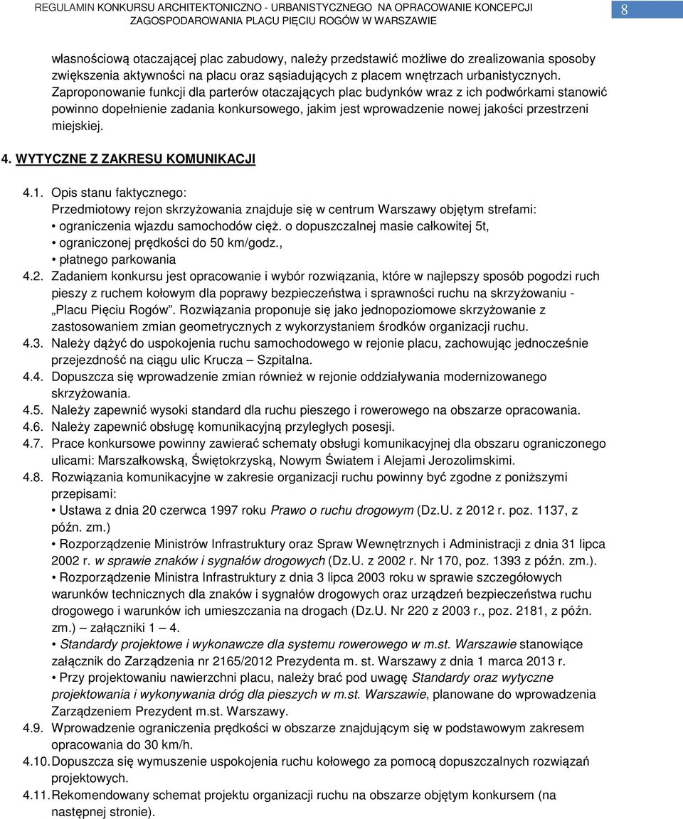 WYTYCZNE Z ZAKRESU KOMUNIKACJI 4.1. Opis stanu faktycznego: Przedmiotowy rejon skrzyżowania znajduje się w centrum Warszawy objętym strefami: ograniczenia wjazdu samochodów cięż.