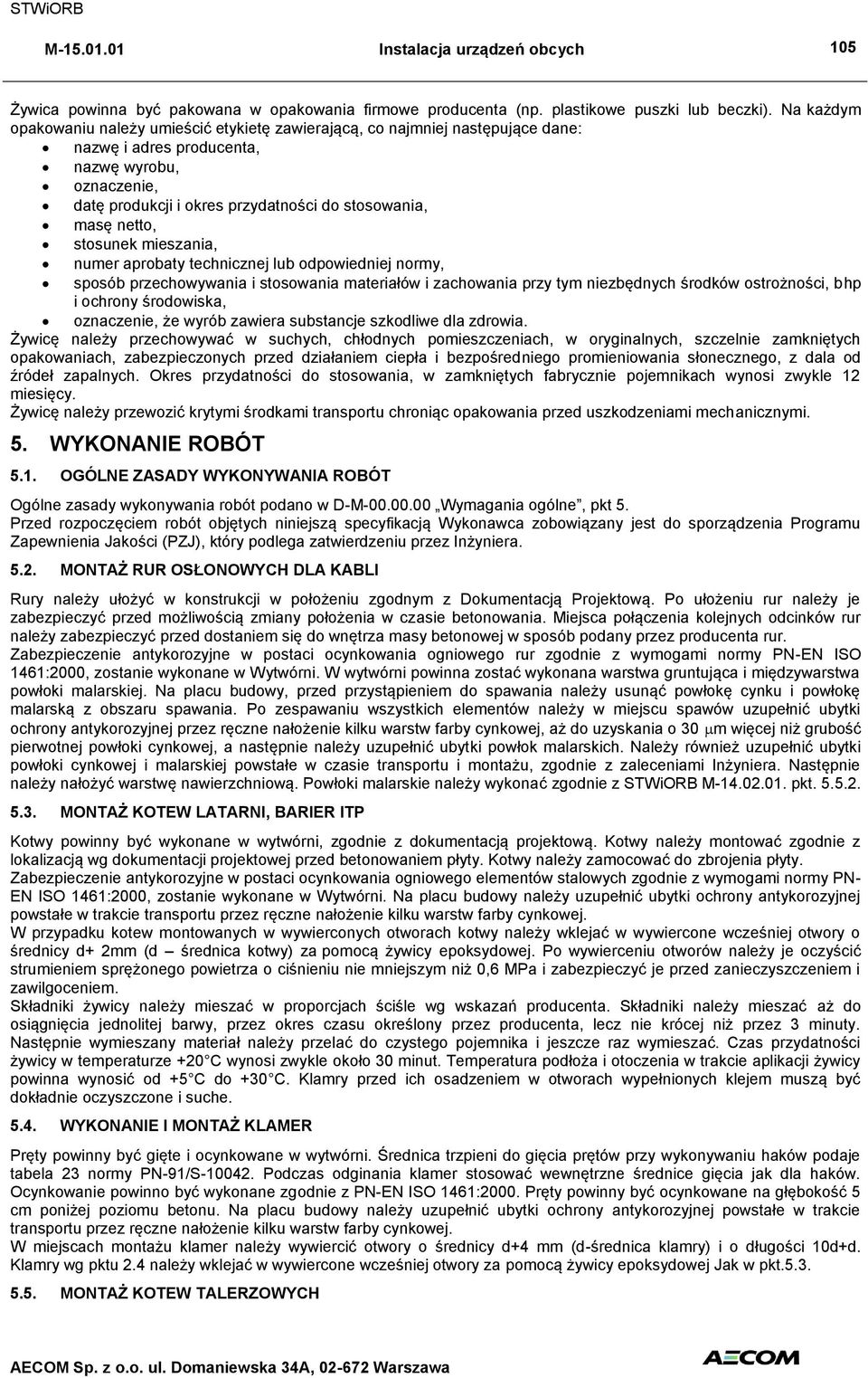 netto, stosunek mieszania, numer aprobaty technicznej lub odpowiedniej normy, sposób przechowywania i stosowania materiałów i zachowania przy tym niezbędnych środków ostrożności, bhp i ochrony