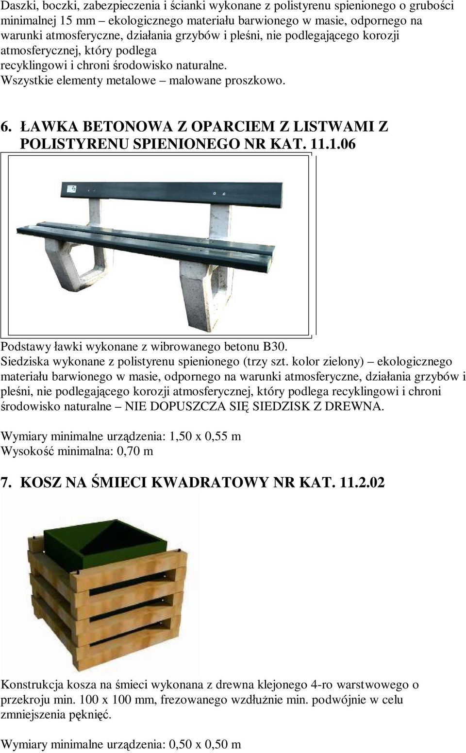 AWKA BETONOWA Z OPARCIEM Z LISTWAMI Z POLISTYRENU SPIENIONEGO NR KAT. 11.1.06 Podstawy awki wykonane z wibrowanego betonu B30. Siedziska wykonane z polistyrenu spienionego (trzy szt.