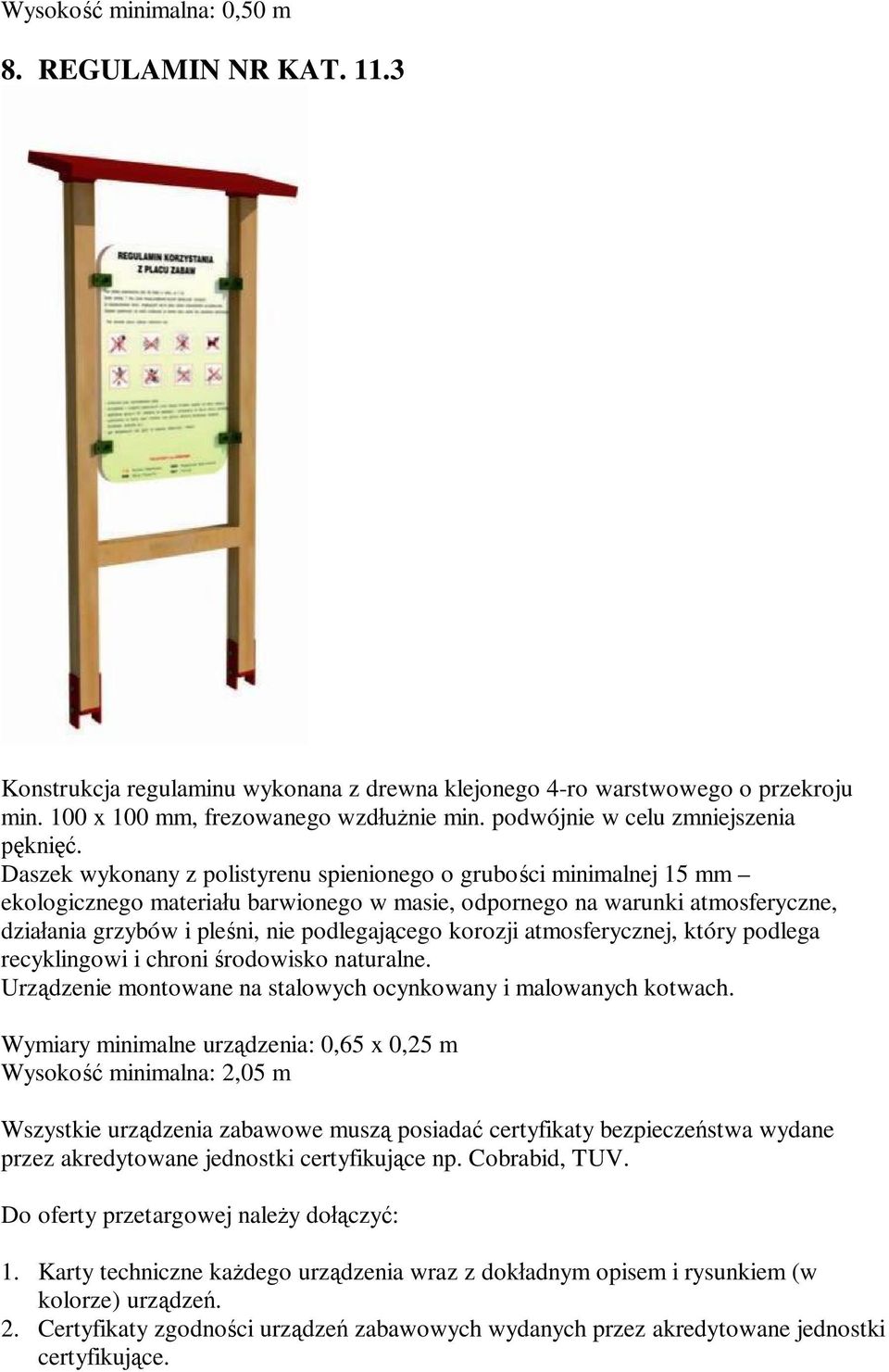 odpornego na warunki atmosferyczne, dzia ania grzybów i ple ni, nie podlegaj cego korozji atmosferycznej, który podlega recyklingowi i chroni rodowisko naturalne.