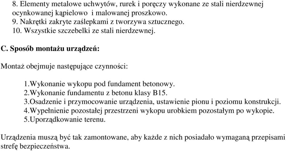 Sposób montaŝu urządzeń: MontaŜ obejmuje następujące czynności: 1.Wykonanie wykopu pod fundament betonowy. 2.Wykonanie fundamentu z betonu klasy B15. 3.