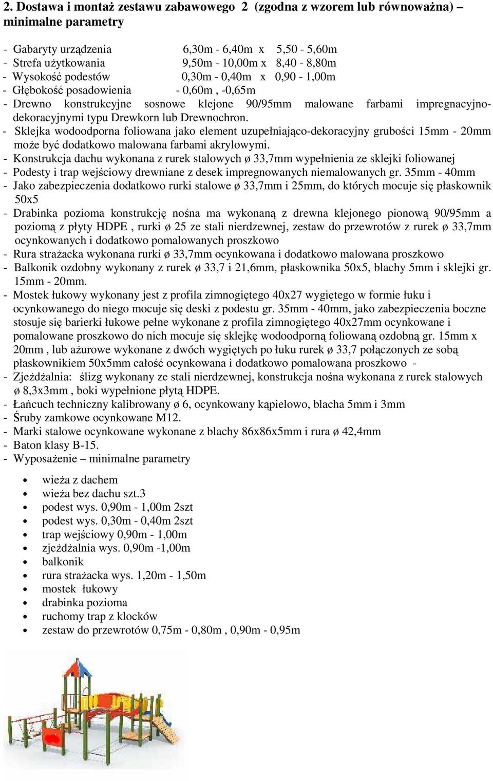 - Sklejka wodoodporna foliowana jako element uzupełniająco-dekoracyjny grubości 15mm - 20mm moŝe być dodatkowo malowana farbami akrylowymi.