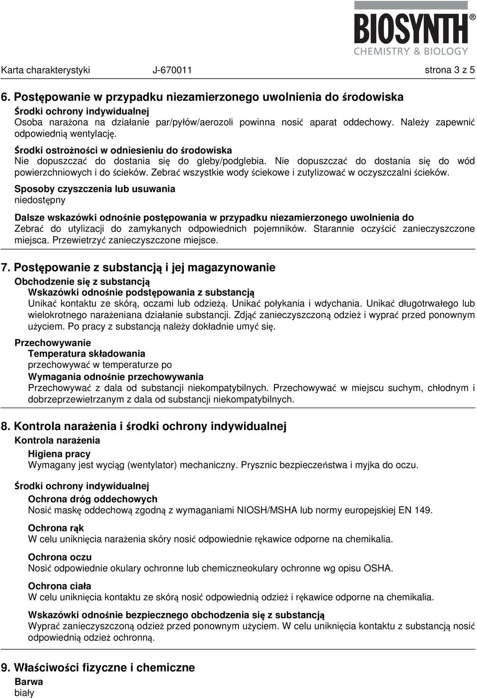 Należy zapewnić odpowiednią wentylację. Środki ostrożności w odniesieniu do środowiska Nie dopuszczać do dostania się do gleby/podglebia.