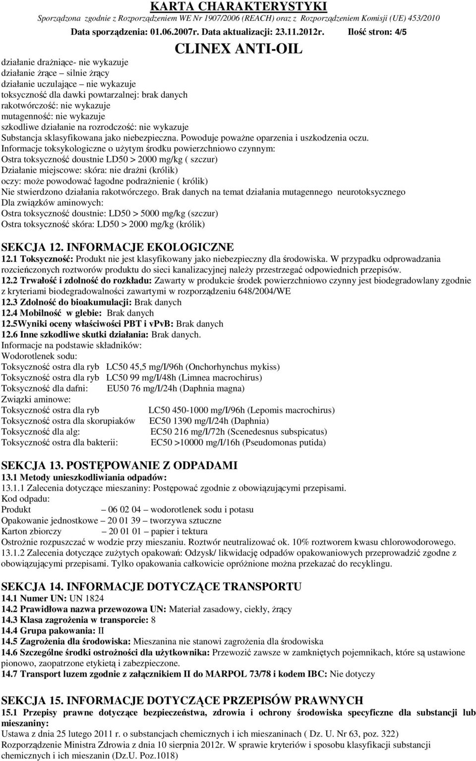 wykazuje szkodliwe działanie na rozrodczość: nie wykazuje Substancja sklasyfikowana jako niebezpieczna. Powoduje poważne oparzenia i uszkodzenia oczu.