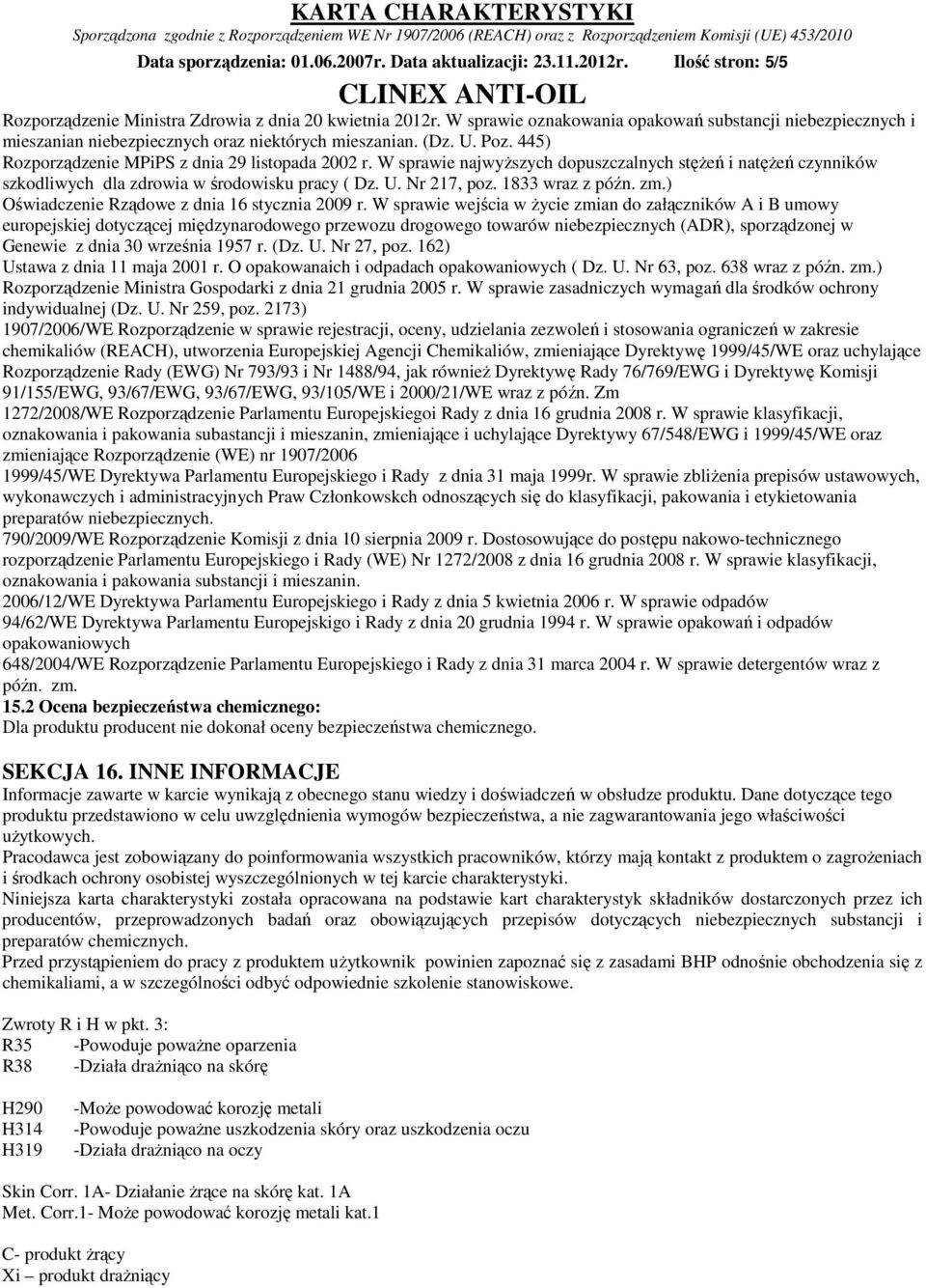 W sprawie najwyższych dopuszczalnych stężeń i natężeń czynników szkodliwych dla zdrowia w środowisku pracy ( Dz. U. Nr 217, poz. 1833 wraz z późn. zm.) Oświadczenie Rządowe z dnia 16 stycznia 2009 r.