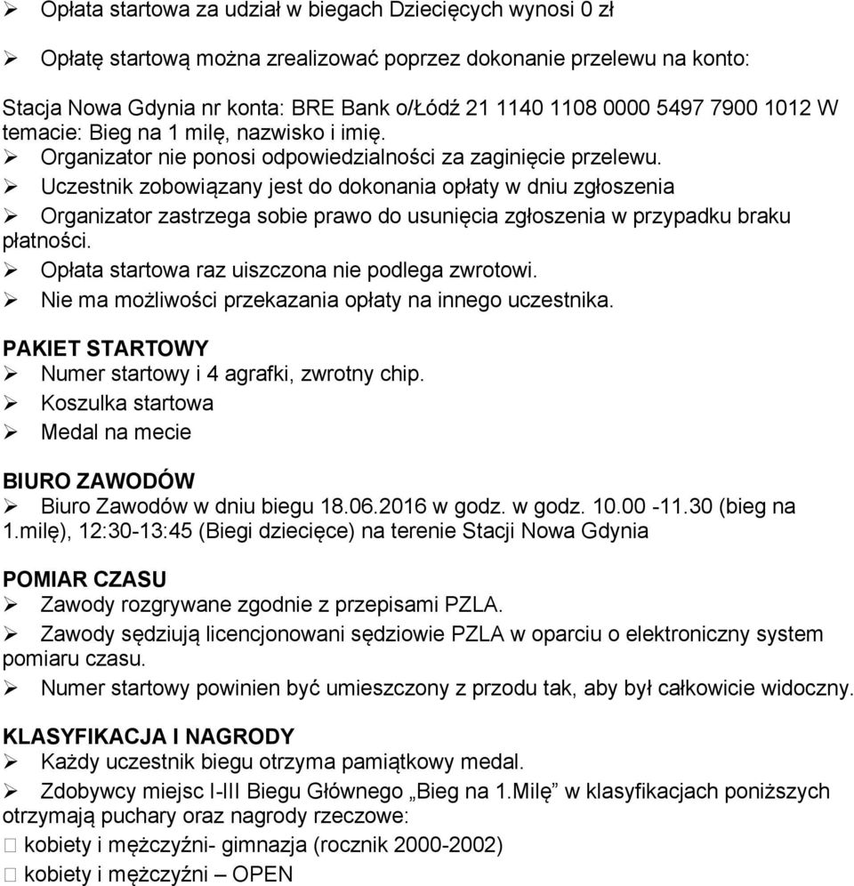 Uczestnik zobowiązany jest do dokonania opłaty w dniu zgłoszenia Organizator zastrzega sobie prawo do usunięcia zgłoszenia w przypadku braku płatności.