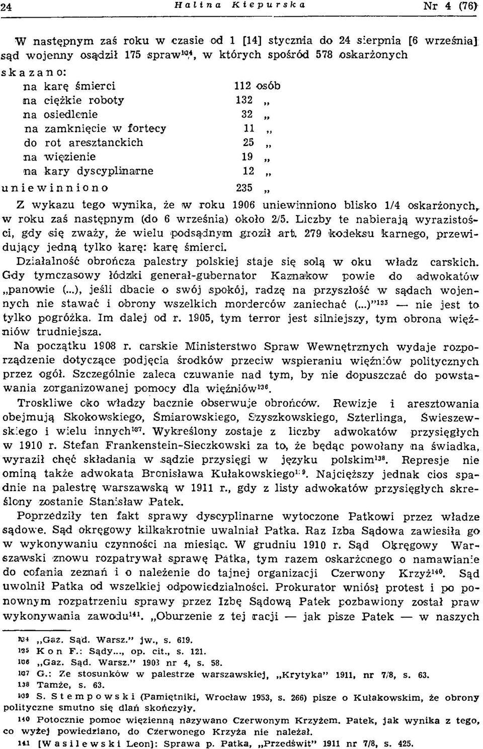 e 12 uniewinniono 235 Z w y k azu teg o w y n ik a, że w ro k u 1906 u n iew inniono b lisko 1/4 osk arżo n y ch, w ro k u zaś n a stę p n y m (do 6 w rześnia) około 2/5.