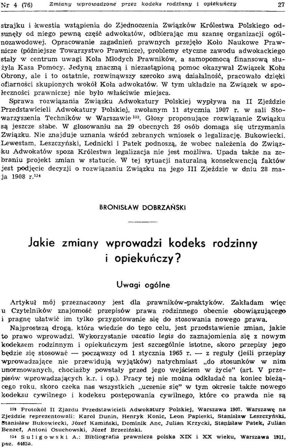 O p raco w an ie zag ad n ień p ra w n y c h p rz e ję ło K oło N au k o w e P r a w nicze (późniejsze T o w arzy stw o P raw nicze), p roblem y etyczne zaw odu adw okackiego stały w cen tru m u w a