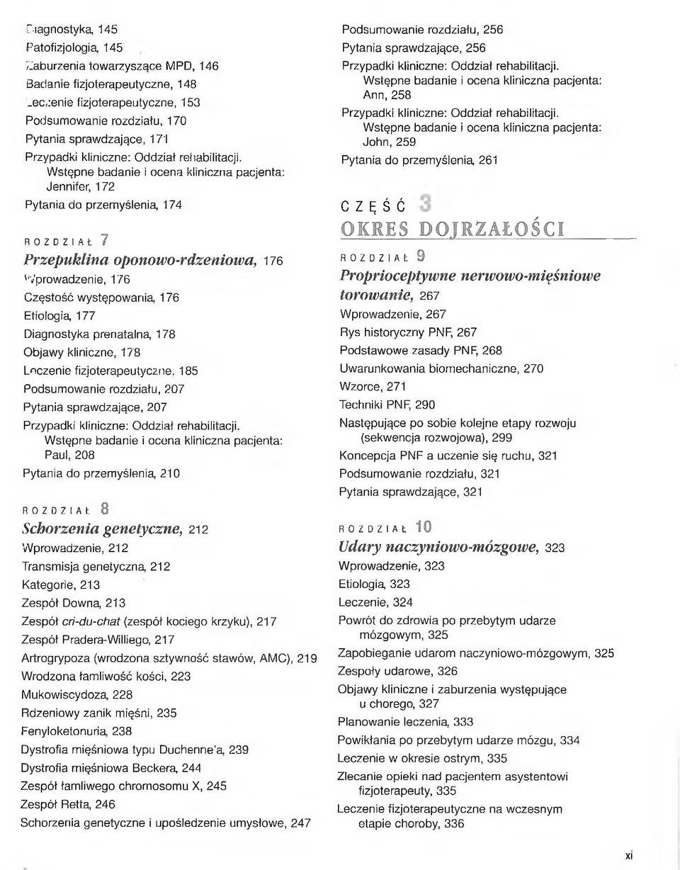 Leczenie fizjoterapeutyczne, 185 Podsumowanie rozdziału, 207 Pytania sprawdzające, 207 Paul, 208 Pytania do przemyślenią 210 R O Z D Z I A Ł 8 Schorzenia genetyczne, 212 Wprowadzenie, 212 Transmisja