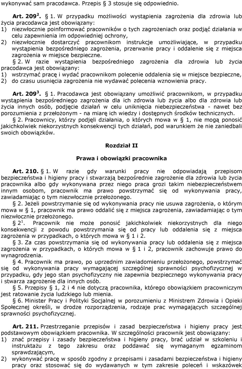 im odpowiedniej ochrony, 2) niezwłocznie dostarczyć pracownikom instrukcje umożliwiające, w przypadku wystąpienia bezpośredniego zagrożenia, przerwanie pracy i oddalenie się z miejsca zagrożenia w