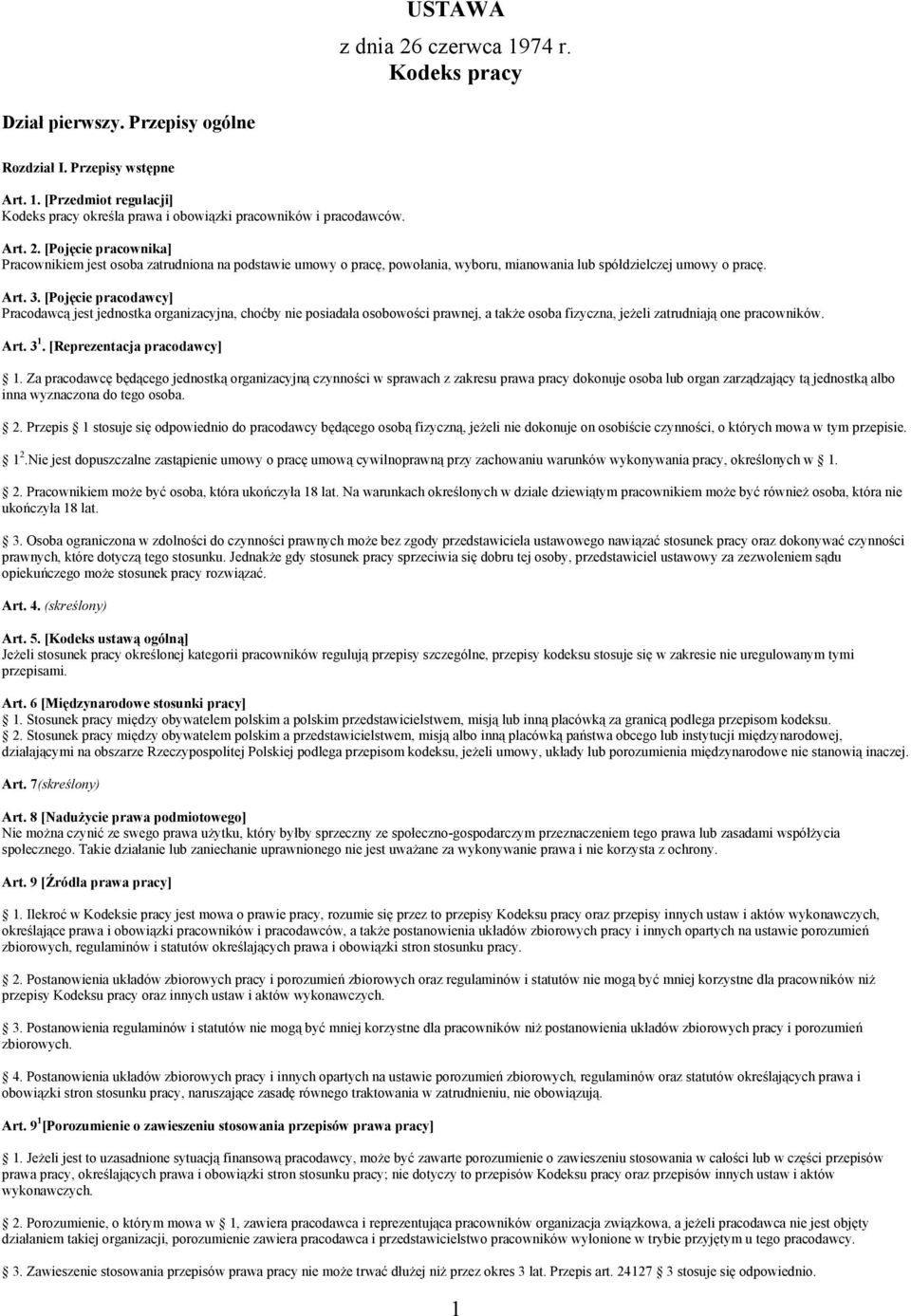 [Pojęcie pracodawcy] Pracodawcą jest jednostka organizacyjna, choćby nie posiadała osobowości prawnej, a także osoba fizyczna, jeżeli zatrudniają one pracowników. Art. 3 1.