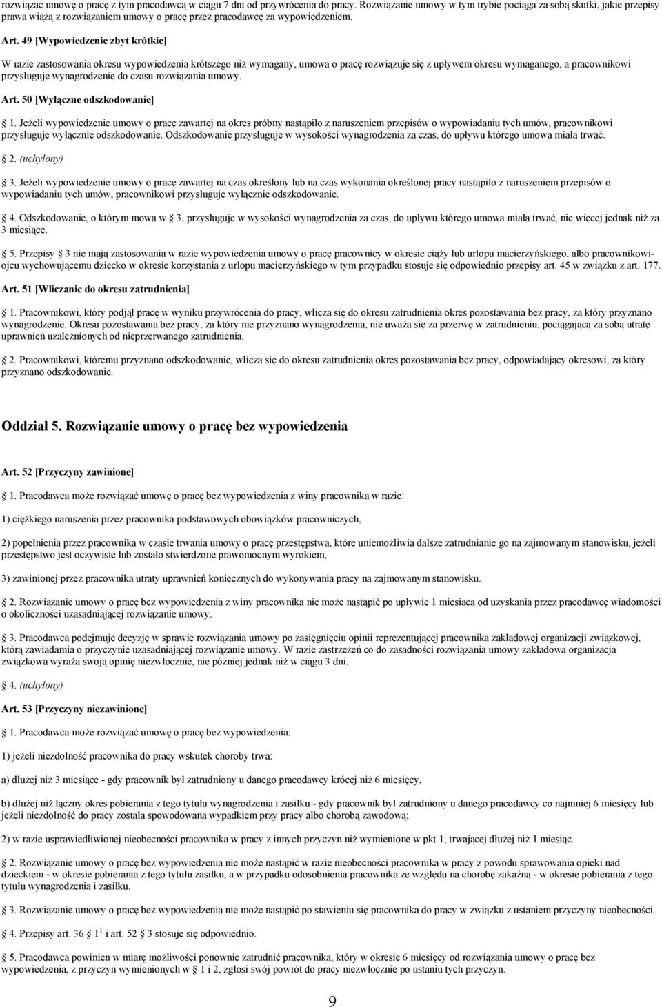 49 [Wypowiedzenie zbyt krótkie] W razie zastosowania okresu wypowiedzenia krótszego niż wymagany, umowa o pracę rozwiązuje się z upływem okresu wymaganego, a pracownikowi przysługuje wynagrodzenie do
