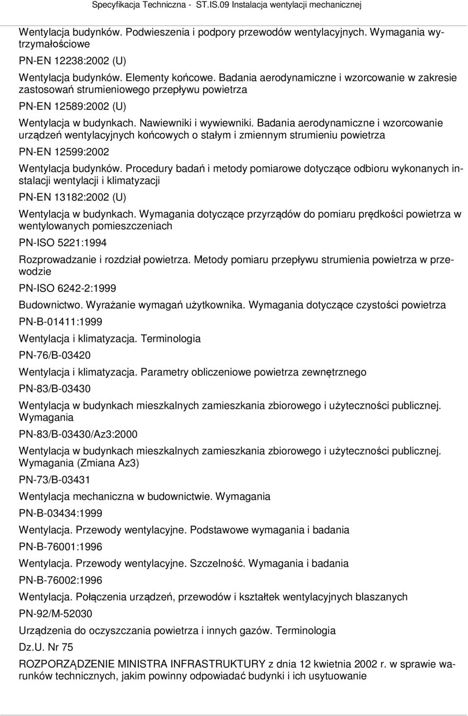 Badania aerodynamiczne i wzorcowanie urz dze wentylacyjnych ko cowych o sta ym i zmiennym strumieniu powietrza PN-EN 12599:2002 Wentylacja budynków.