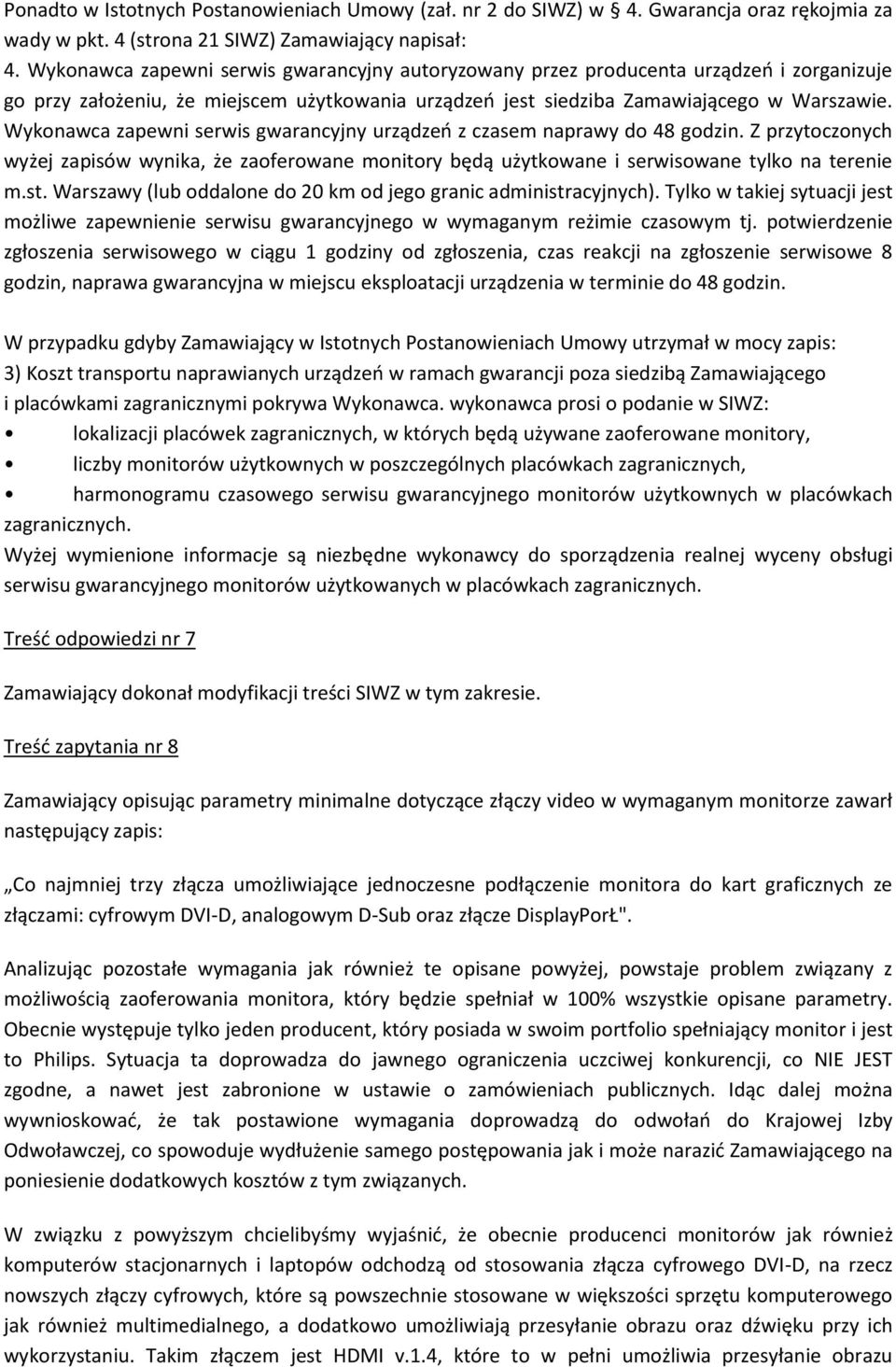 Wykonawca zapewni serwis gwarancyjny urządzeń z czasem naprawy do 48 godzin. Z przytoczonych wyżej zapisów wynika, że zaoferowane monitory będą użytkowane i serwisowane tylko na terenie m.st.