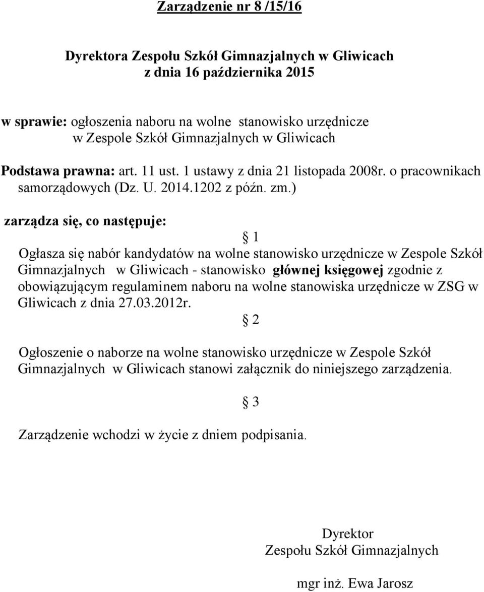 ) zarządza się, co następuje: 1 Ogłasza się nabór kandydatów na wolne stanowisko urzędnicze w Zespole Szkół Gimnazjalnych w Gliwicach - stanowisko głównej księgowej zgodnie z obowiązującym