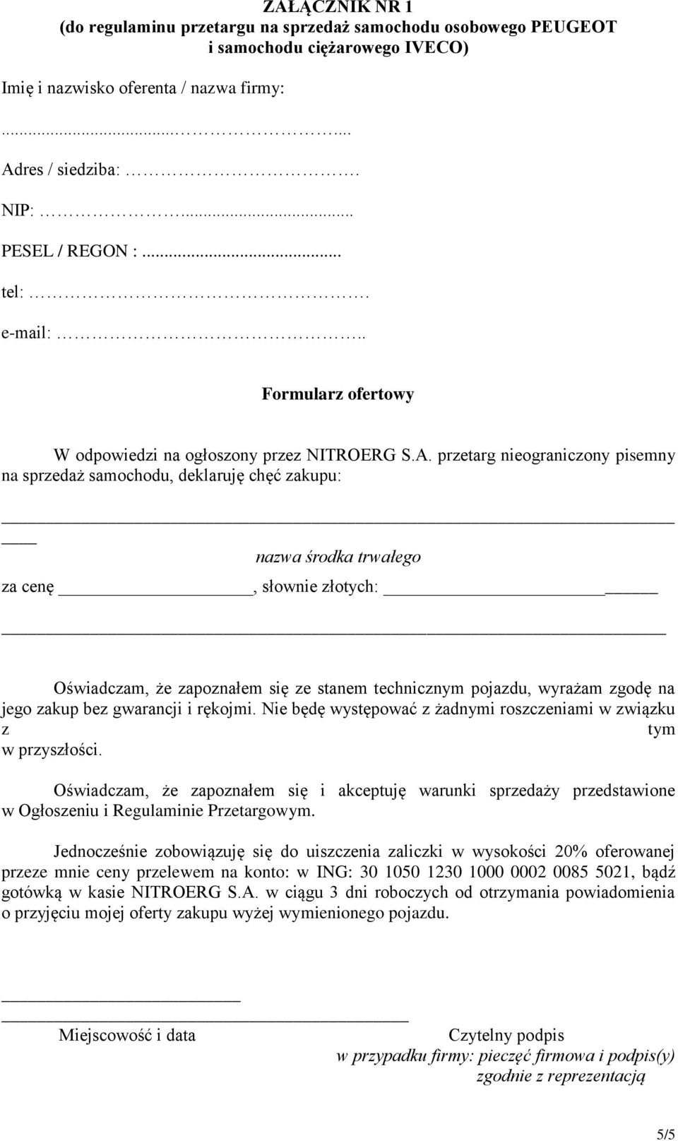 przetarg nieograniczony pisemny na sprzedaż samochodu, deklaruję chęć zakupu: nazwa środka trwałego za cenę, słownie złotych: Oświadczam, że zapoznałem się ze stanem technicznym pojazdu, wyrażam