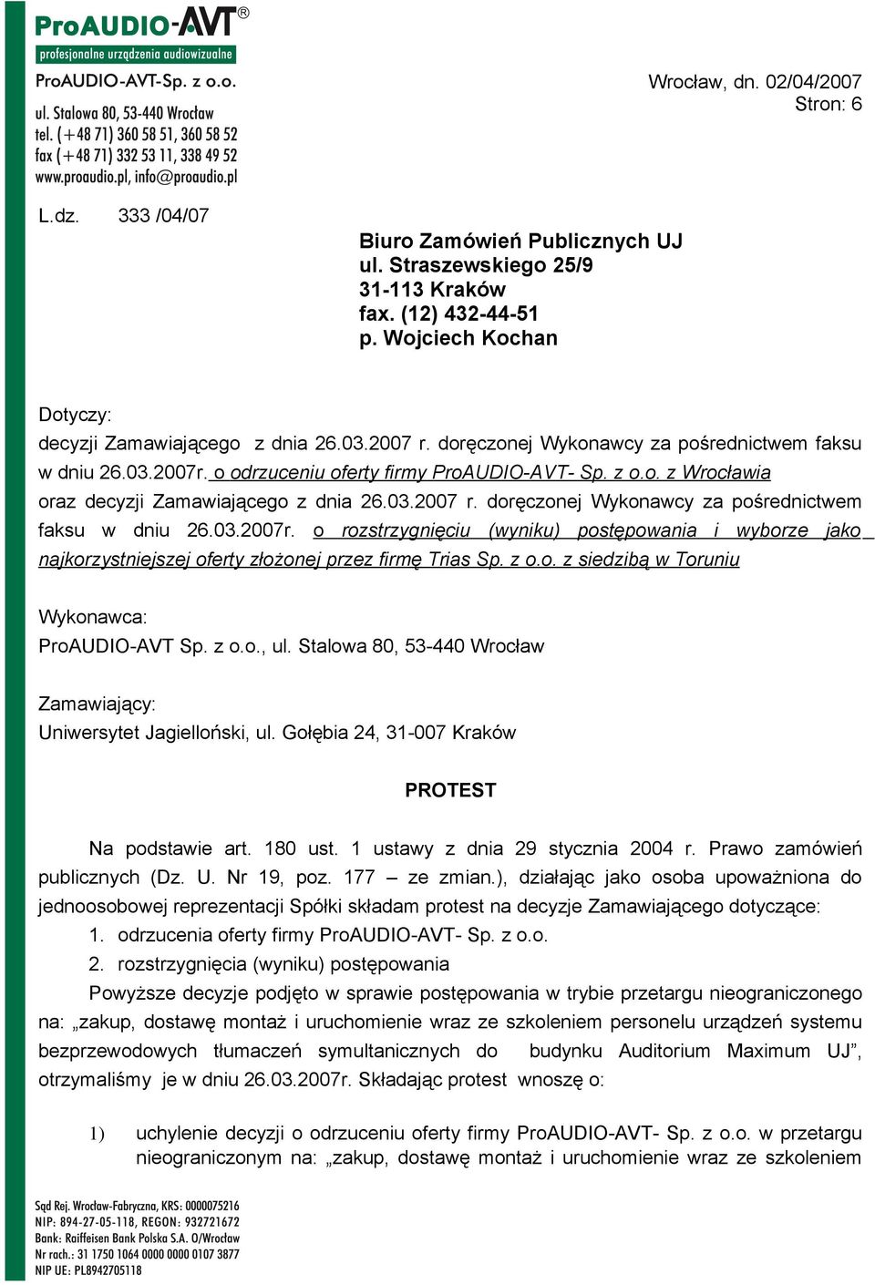 z o.o. z siedzibą w Toruniu Wykonawca: ProAUDIO-AVT Sp. z o.o., ul. Stalowa 80, 53-440 Wrocław Zamawiający: Uniwersytet Jagielloński, ul. Gołębia 24, 31-007 Kraków PROTEST Na podstawie art. 180 ust.