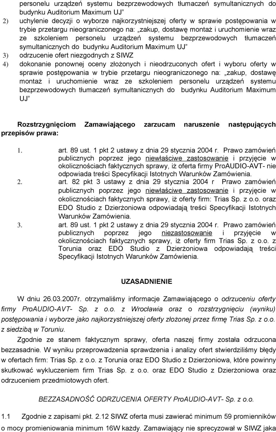 odrzucenie ofert niezgodnych z SIWZ 4) dokonanie ponownej oceny złożonych i nieodrzuconych ofert i wyboru oferty w sprawie postępowania w trybie przetargu nieograniczonego na: zakup, dostawę montaż i