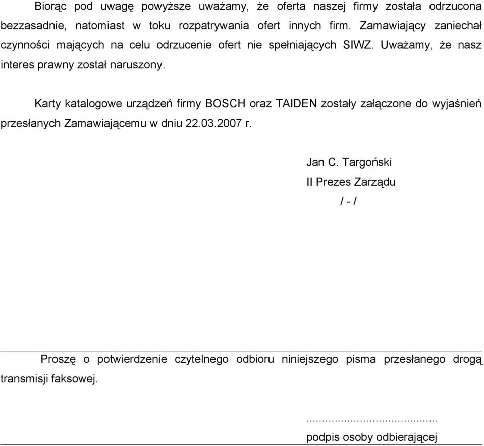 Karty katalogowe urządzeń firmy BOSCH oraz TAIDEN zostały załączone do wyjaśnień przesłanych Zamawiającemu w dniu 22.03.2007 r. Jan C.