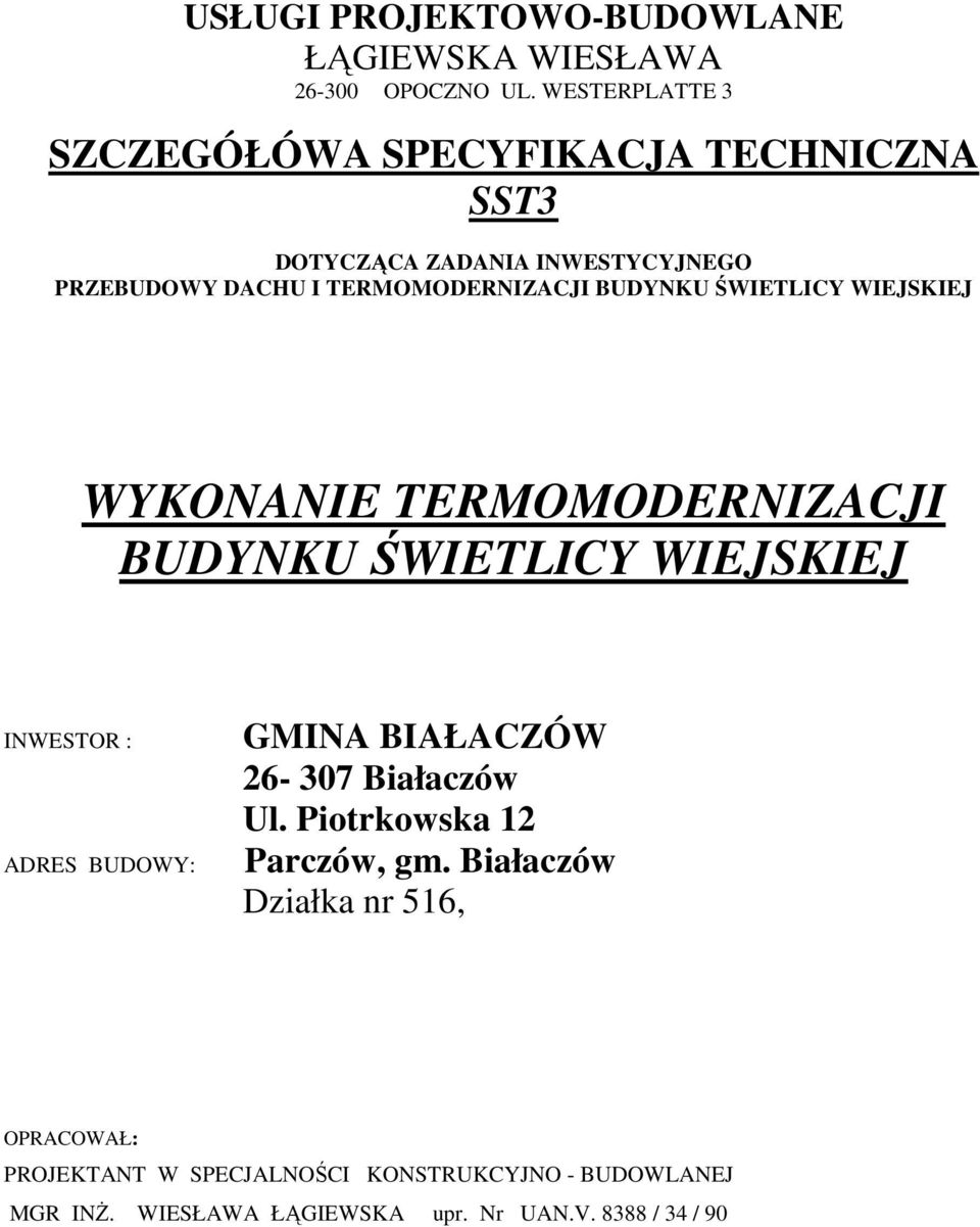 BUDYNKU ŚWIETLICY WIEJSKIEJ WYKONANIE TERMOMODERNIZACJI BUDYNKU ŚWIETLICY WIEJSKIEJ INWESTOR : ADRES BUDOWY: GMINA BIAŁACZÓW