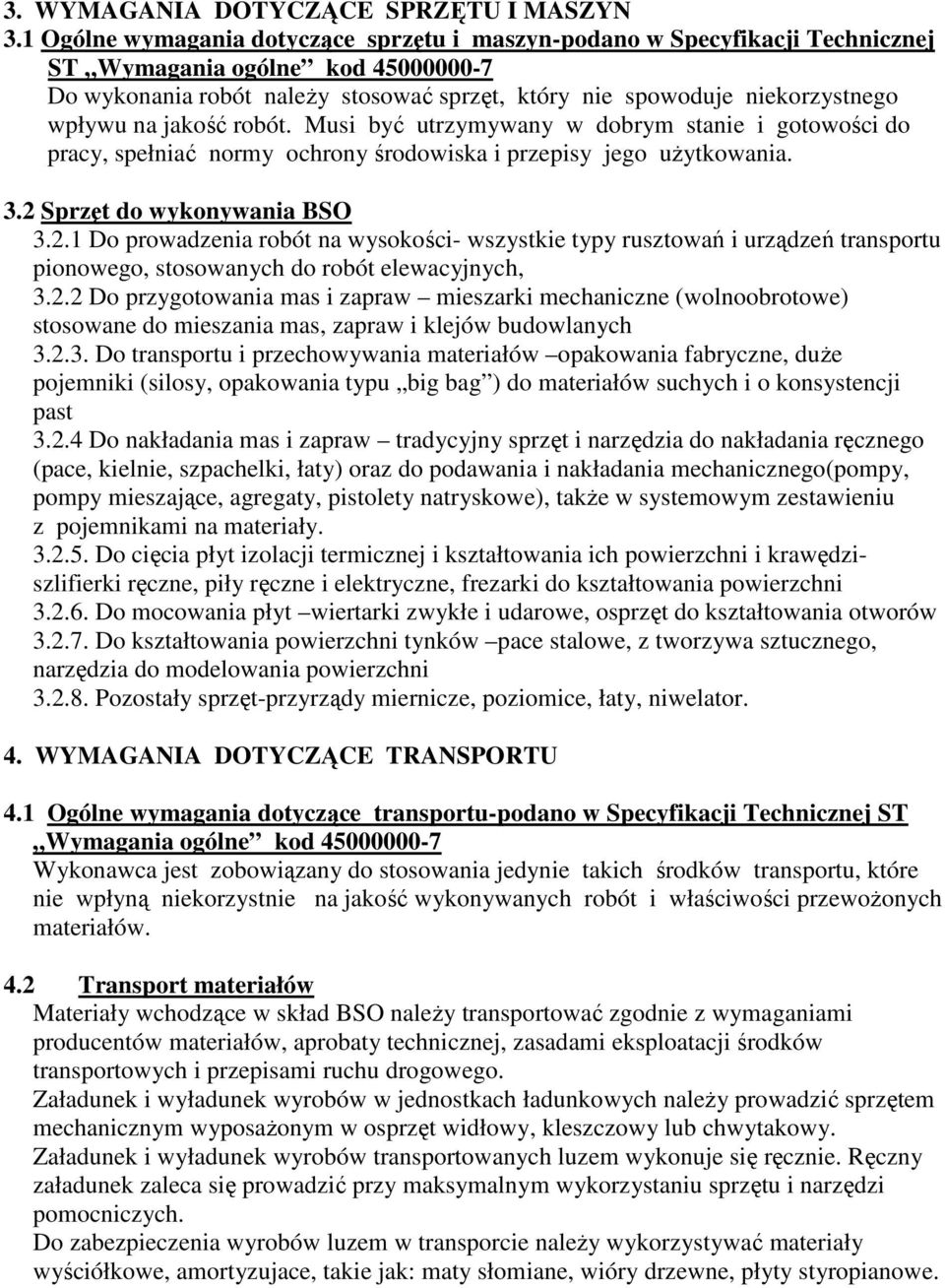 na jakość robót. Musi być utrzymywany w dobrym stanie i gotowości do pracy, spełniać normy ochrony środowiska i przepisy jego uŝytkowania. 3.2 