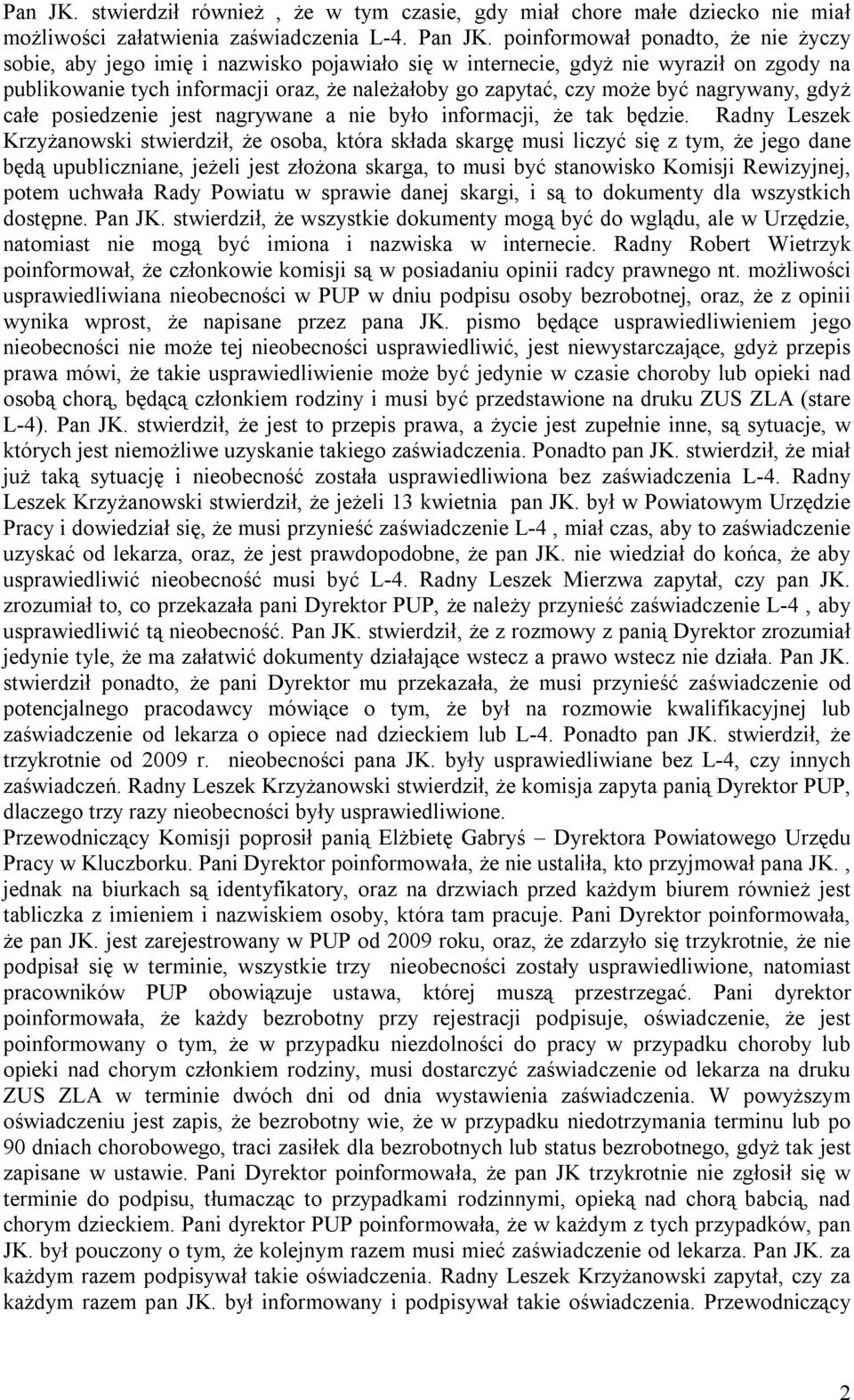 nagrywany, gdyż całe posiedzenie jest nagrywane a nie było informacji, że tak będzie.