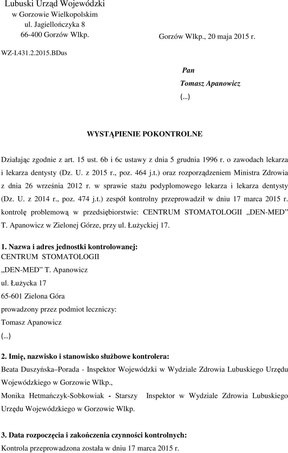 w sprawie stażu podyplomowego lekarza i lekarza dentysty (Dz. U. z 2014 r., poz. 474 j.t.) zespół kontrolny przeprowadził w dniu 17 marca 2015 r.