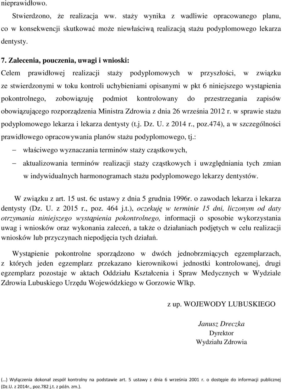 wystąpienia pokontrolnego, zobowiązuję podmiot kontrolowany do przestrzegania zapisów obowiązującego rozporządzenia Ministra Zdrowia z dnia 26 września 2012 r.