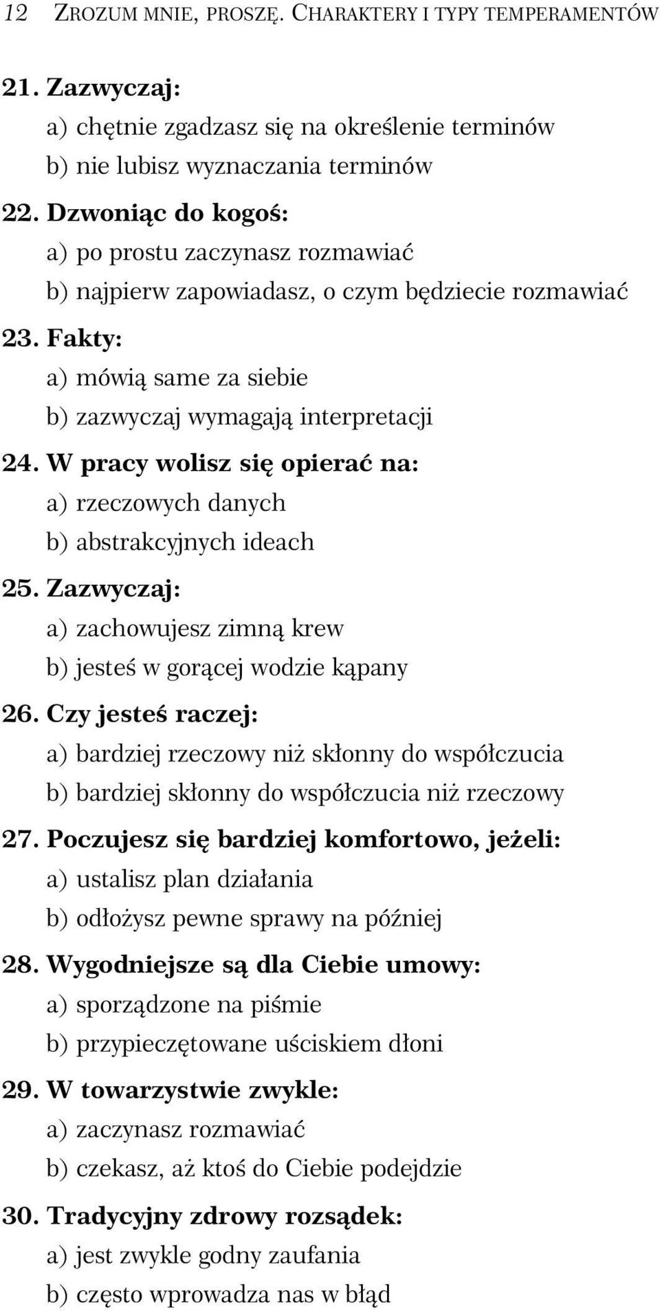 W pracy wolisz si opiera na: a) rzeczowych danych b) abstrakcyjnych ideach 25. Zazwyczaj: a) zachowujesz zimn krew b) jeste w gor cej wodzie k pany 26.