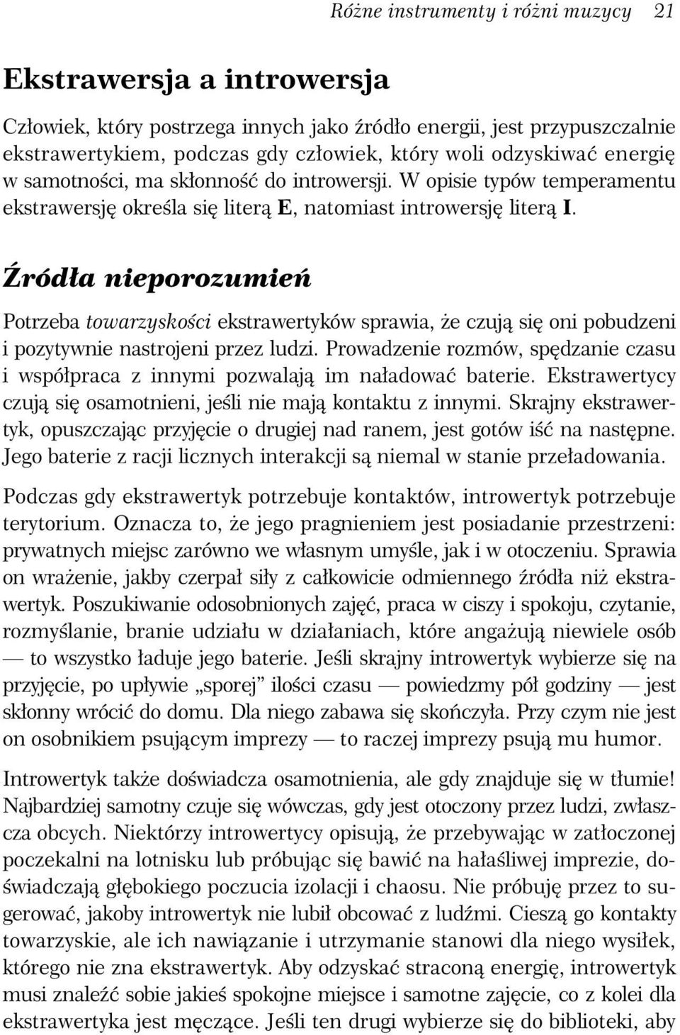 ród a nieporozumie Potrzeba towarzysko ci ekstrawertyków sprawia, e czuj si oni pobudzeni i pozytywnie nastrojeni przez ludzi.