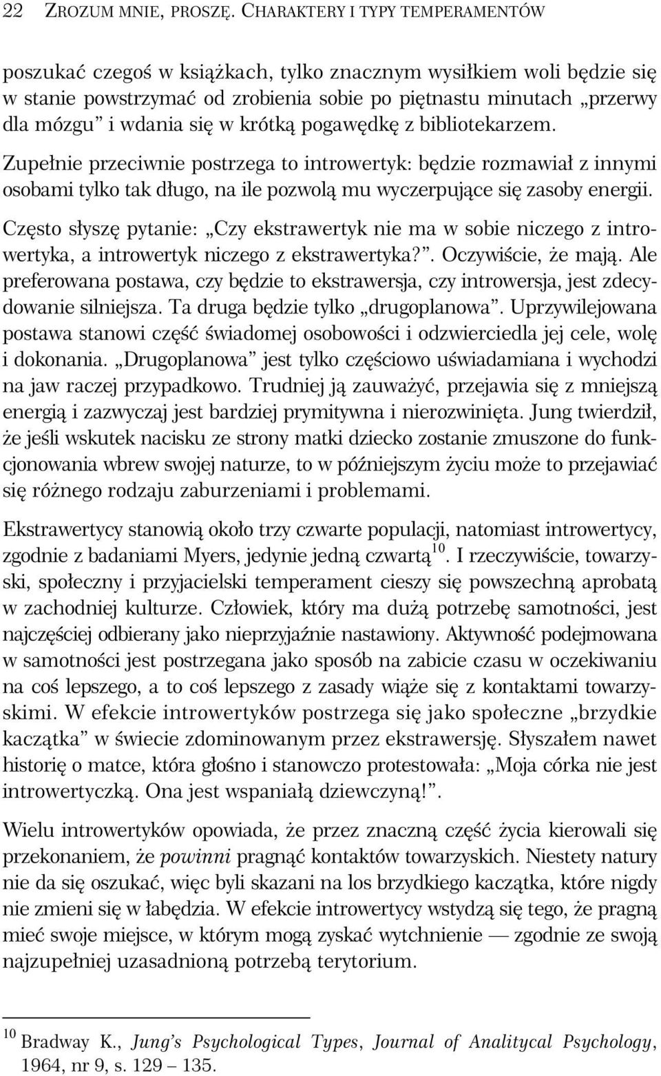 pogaw dk z bibliotekarzem. Zupe nie przeciwnie postrzega to introwertyk: b dzie rozmawia z innymi osobami tylko tak d ugo, na ile pozwol mu wyczerpuj ce si zasoby energii.