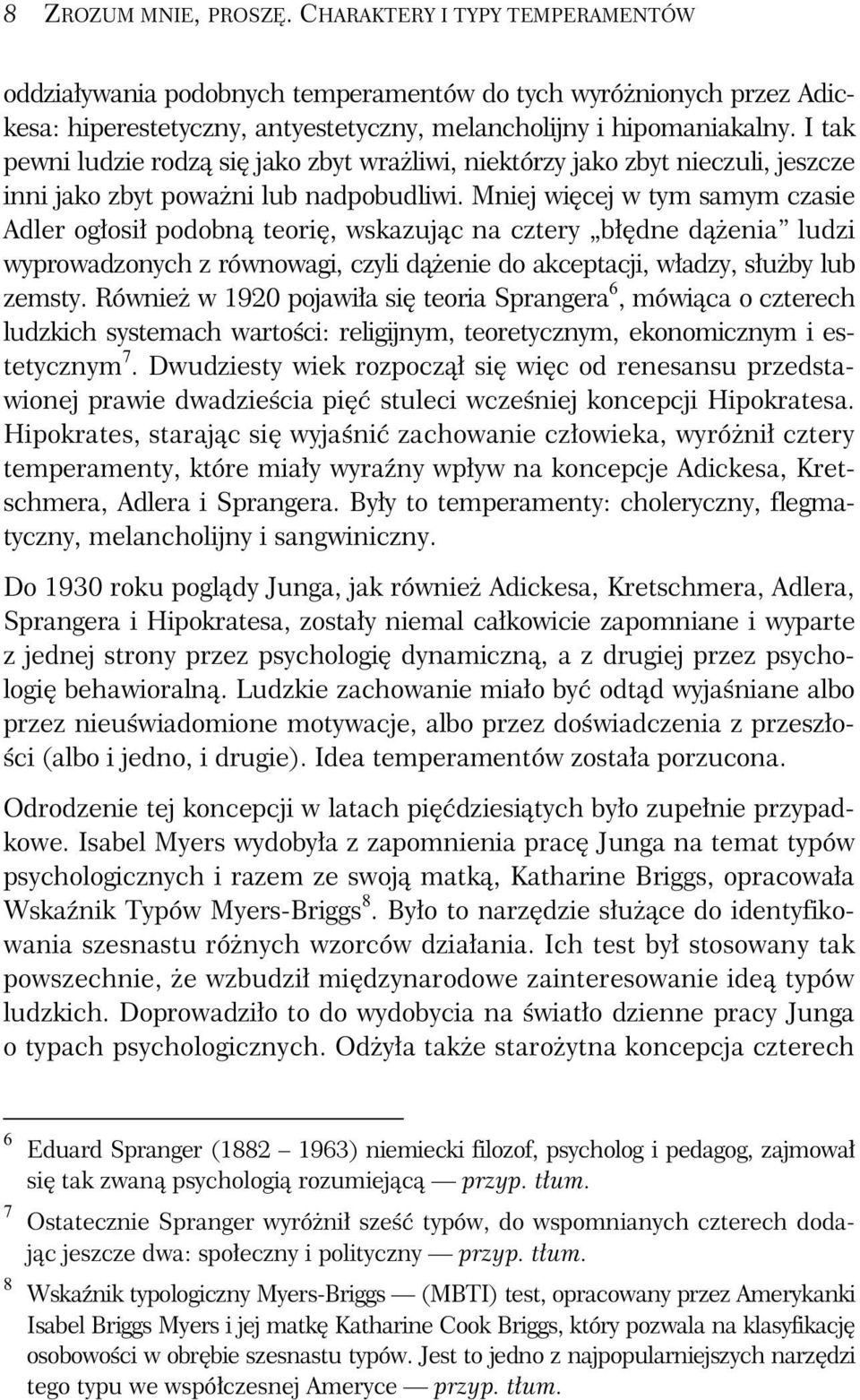 Mniej wi cej w tym samym czasie Adler og osi podobn teori, wskazuj c na cztery b dne d enia ludzi wyprowadzonych z równowagi, czyli d enie do akceptacji, w adzy, s u by lub zemsty.