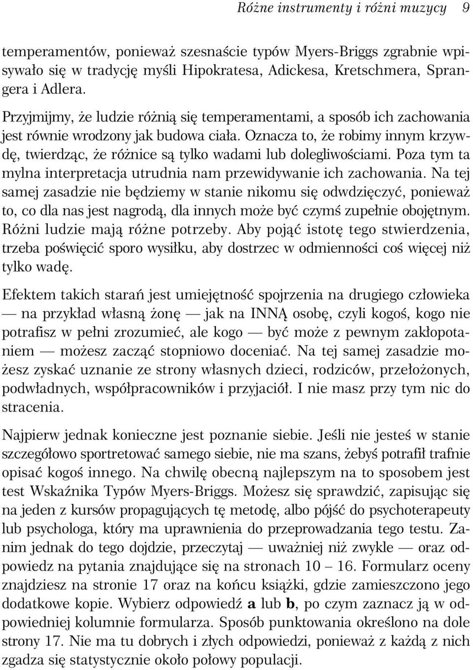 Poza tym ta mylna interpretacja utrudnia nam przewidywanie ich zachowania.