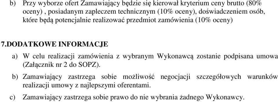 DODATKOWE INFORMACJE a) W celu realizacji zamówienia z wybranym Wykonawcą zostanie podpisana umowa (Załącznik nr 2 do SOPZ).