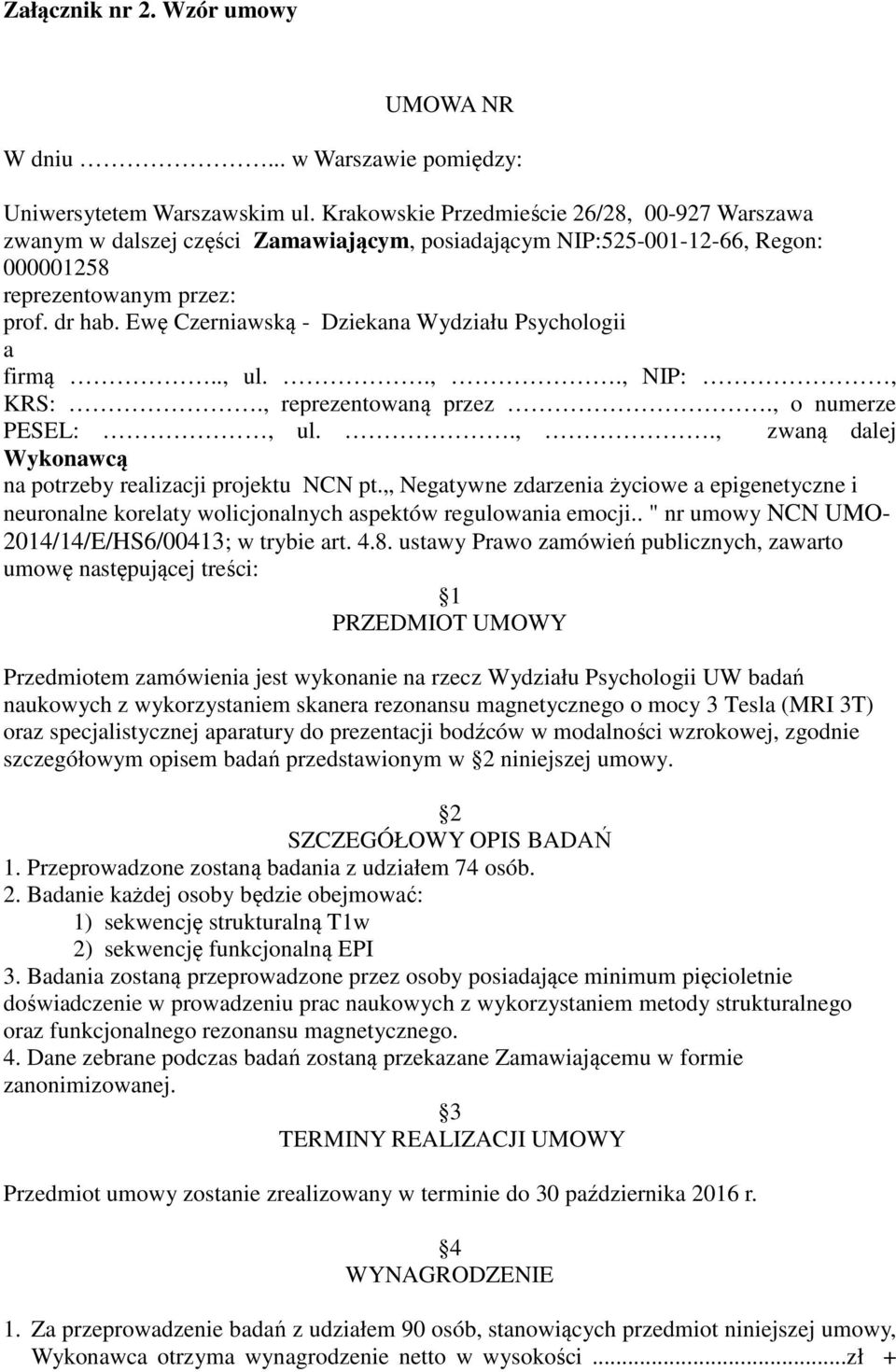 Ewę Czerniawską - Dziekana Wydziału Psychologii a firmą.., ul..,., NIP:, KRS:., reprezentowaną przez., o numerze PESEL:, ul..,., zwaną dalej Wykonawcą na potrzeby realizacji projektu NCN pt.