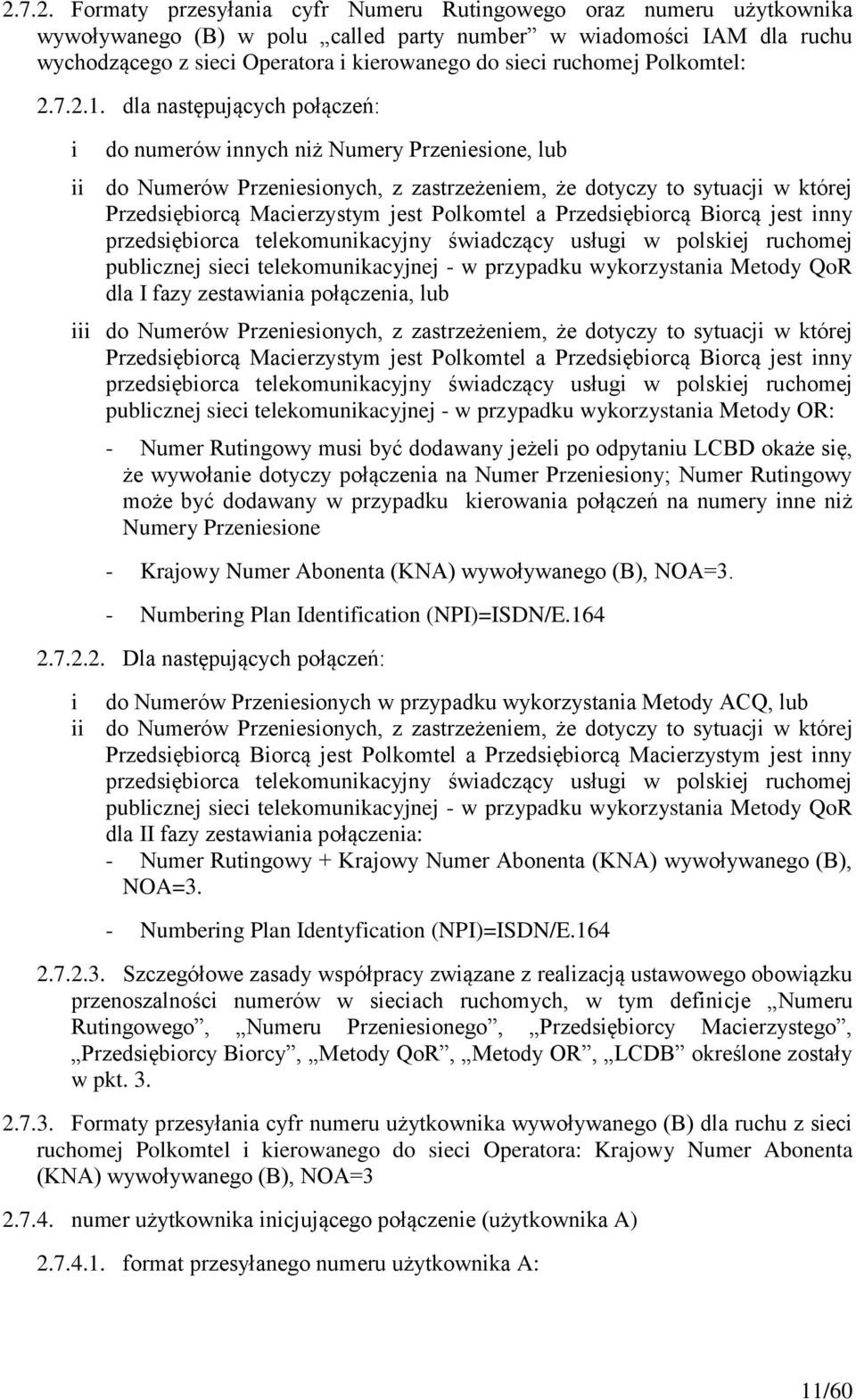 dla następujących połączeń: i do numerów innych niż Numery Przeniesione, lub ii do Numerów Przeniesionych, z zastrzeżeniem, że dotyczy to sytuacji w której Przedsiębiorcą Macierzystym jest Polkomtel