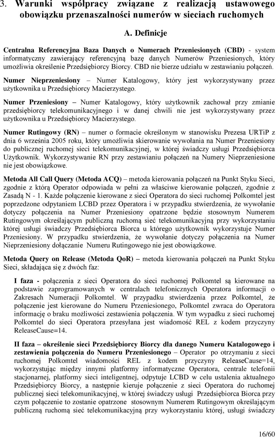 Przedsiębiorcy Biorcy. CBD nie bierze udziału w zestawianiu połączeń. Numer Nieprzeniesiony Numer Katalogowy, który jest wykorzystywany przez użytkownika u Przedsiębiorcy Macierzystego.