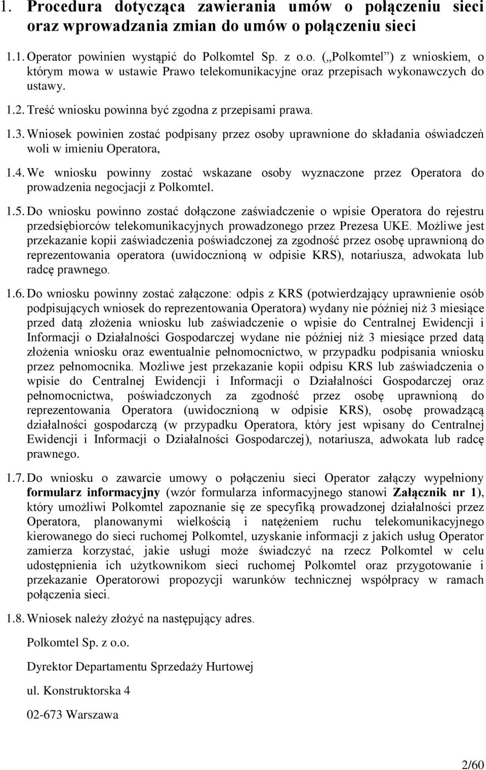 We wniosku powinny zostać wskazane osoby wyznaczone przez Operatora do prowadzenia negocjacji z Polkomtel. 1.5.