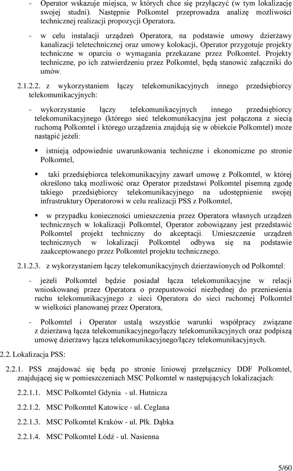 Polkomtel. Projekty techniczne, po ich zatwierdzeniu przez Polkomtel, będą stanowić załączniki do umów. 2.
